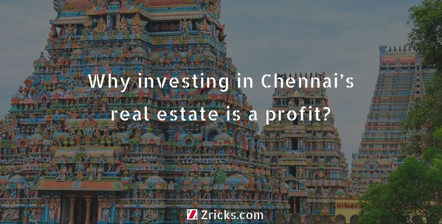 Why investing in Chennai’s real estate is a profit?